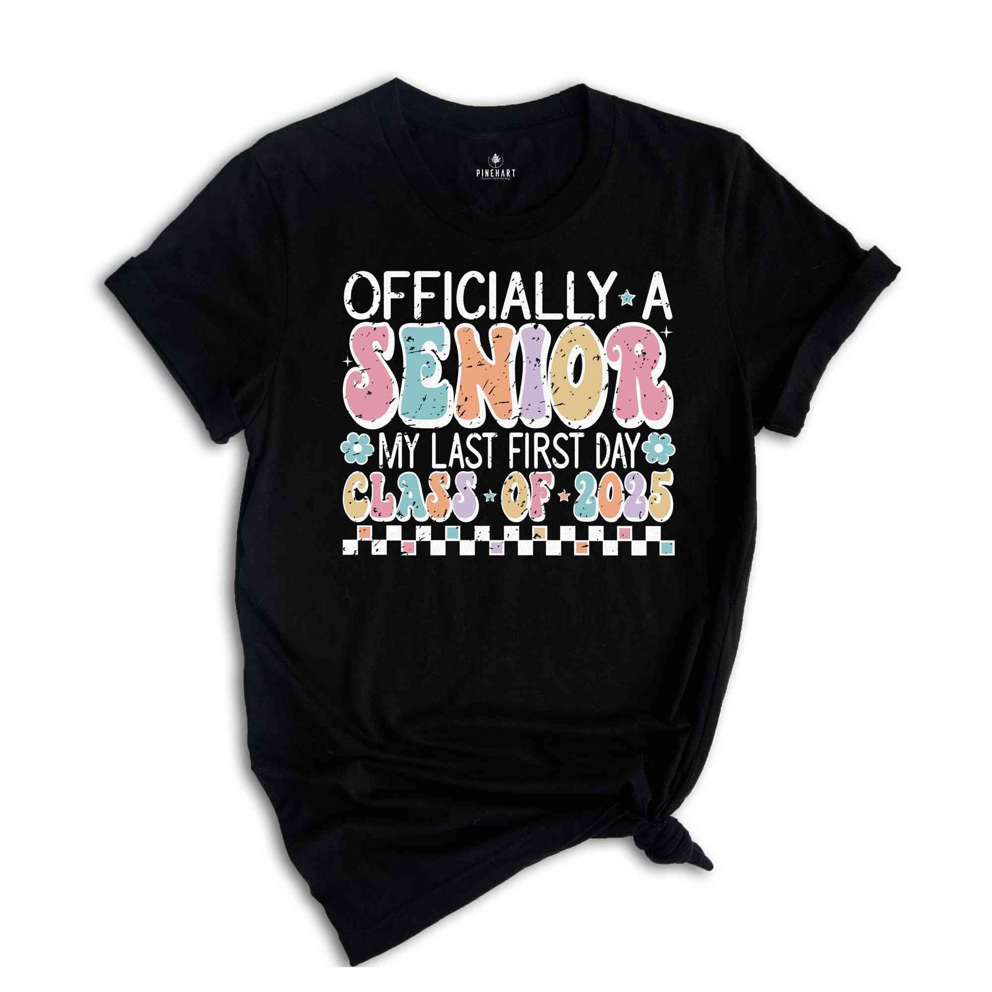 Officially A Senior My Last First Day Class Of 2025 Shirt, Senior Shirt, Graduation Shirt, 2025 Graduation, Senior Class 2025, School Gift