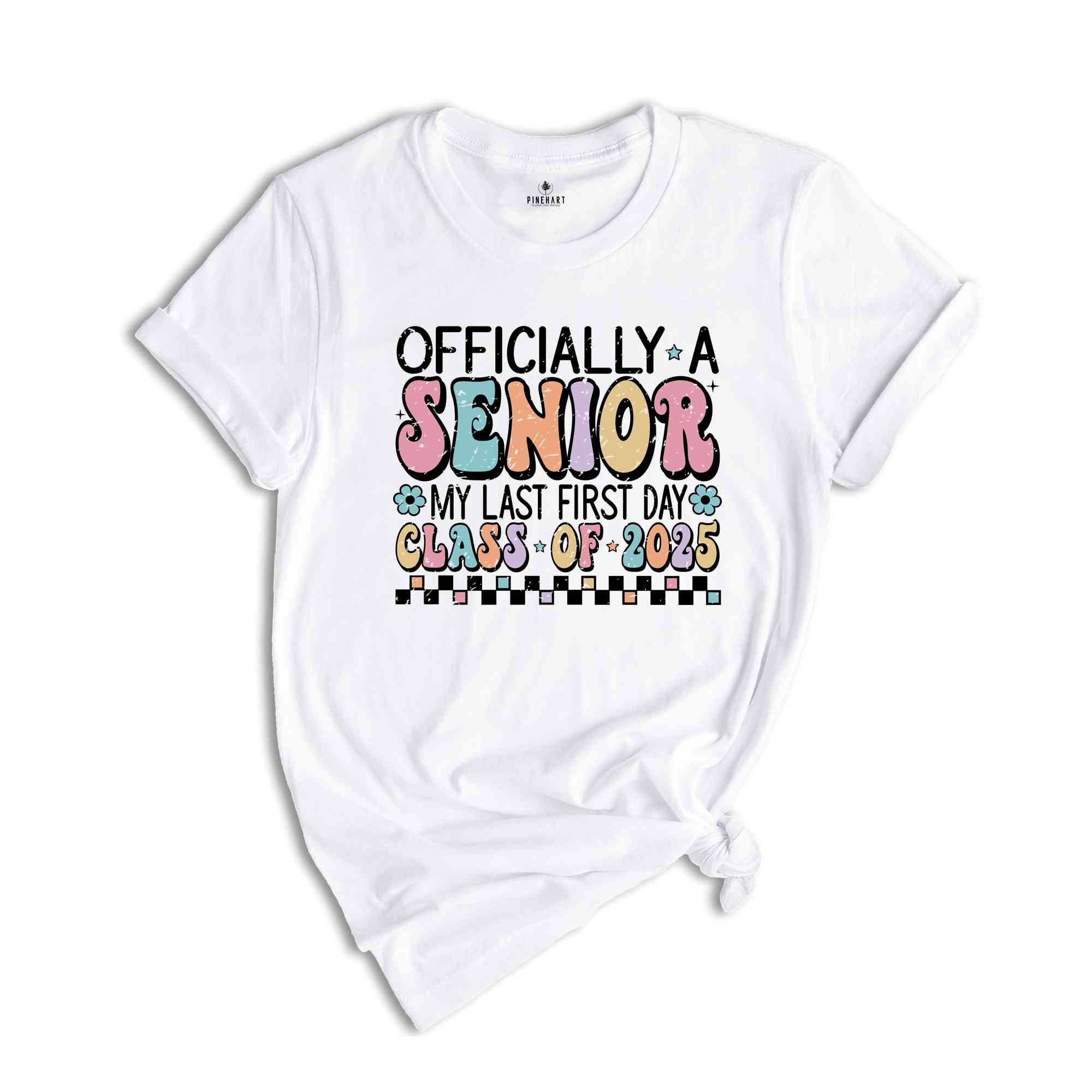 Officially A Senior My Last First Day Class Of 2025 Shirt, Senior Shirt, Graduation Shirt, 2025 Graduation, Senior Class 2025, School Gift