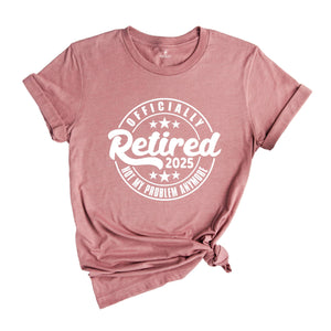 Officially Retired 2025 Shirt, Retirement Shirt, Retired Shirt, Funny Retired Shirt, Retirement Party Shirt, Retired Est 2025