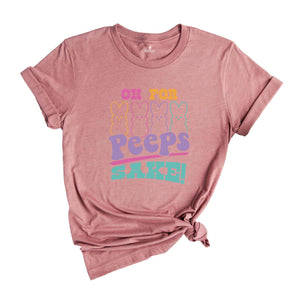 Oh For Peeps Sake Shirt, Easter Bunny Shirt, Easter Peeps Shirt, Easter Day Shirt, Cute Easter Shirt, Happy Easter Day Shirt, Easter Egg