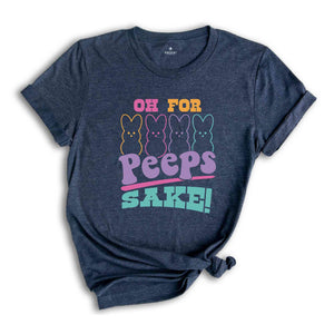 Oh For Peeps Sake Shirt, Easter Bunny Shirt, Easter Peeps Shirt, Easter Day Shirt, Cute Easter Shirt, Happy Easter Day Shirt, Easter Egg