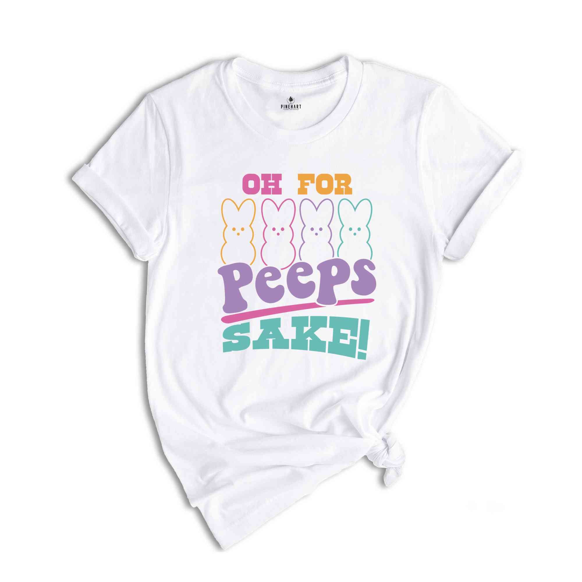 Oh For Peeps Sake Shirt, Easter Bunny Shirt, Easter Peeps Shirt, Easter Day Shirt, Cute Easter Shirt, Happy Easter Day Shirt, Easter Egg