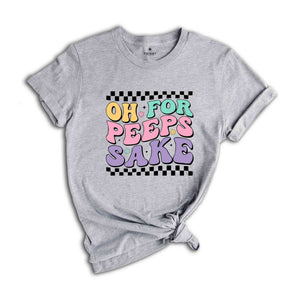 Oh For Peeps Sake Shirt, Happy Easter Shirt, Easter Bunny Shirt, Bunny Shirt, Peeps Shirt, Happy Shirt, Easter Shirt