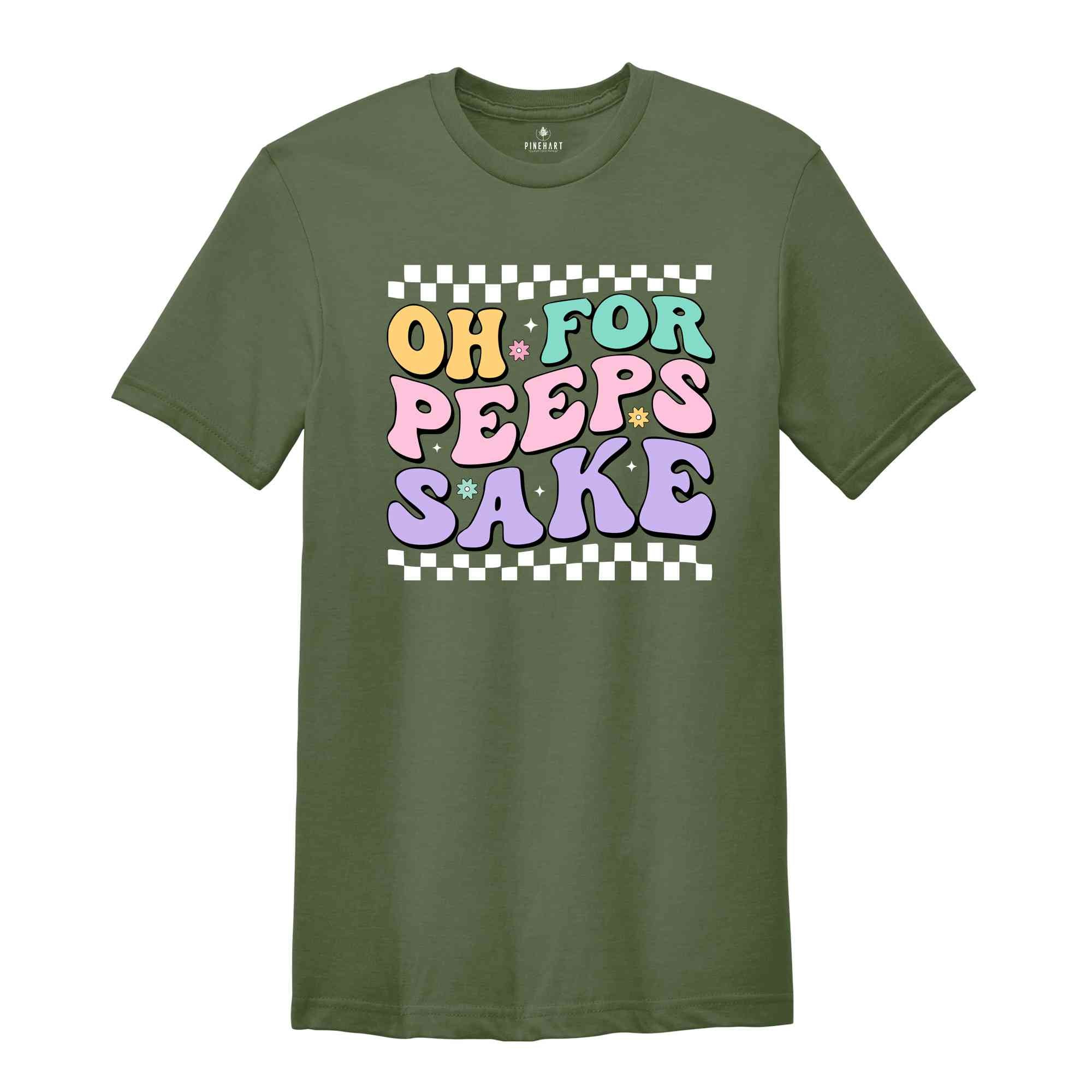 Oh For Peeps Sake Shirt, Happy Easter Shirt, Easter Bunny Shirt, Bunny Shirt, Peeps Shirt, Happy Shirt, Easter Shirt