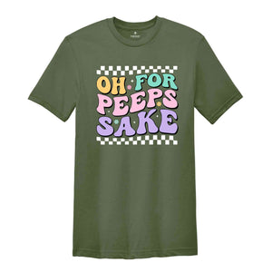 Oh For Peeps Sake Shirt, Happy Easter Shirt, Easter Bunny Shirt, Bunny Shirt, Peeps Shirt, Happy Shirt, Easter Shirt
