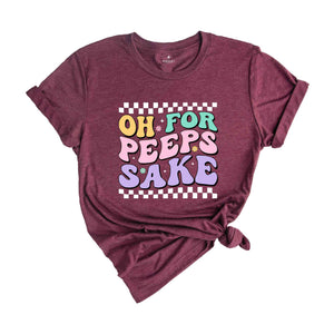 Oh For Peeps Sake Shirt, Happy Easter Shirt, Easter Bunny Shirt, Bunny Shirt, Peeps Shirt, Happy Shirt, Easter Shirt