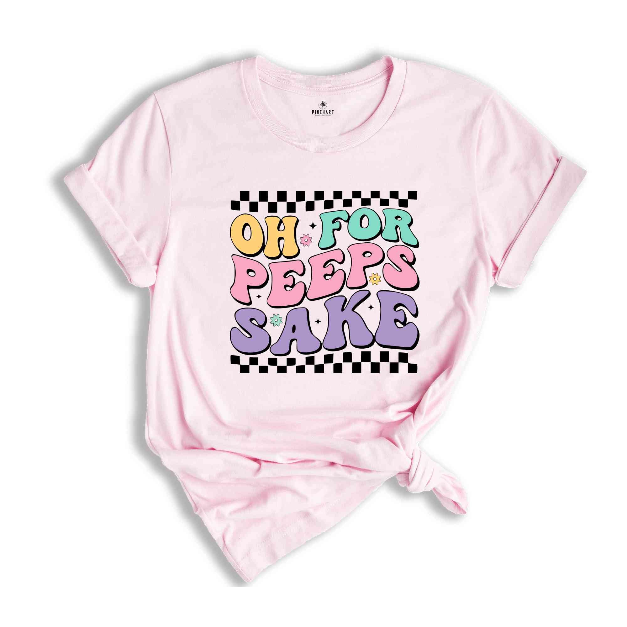 Oh For Peeps Sake Shirt, Happy Easter Shirt, Easter Bunny Shirt, Bunny Shirt, Peeps Shirt, Happy Shirt, Easter Shirt