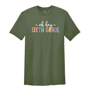 Oh Hey Sixth Grade Shirt, Teacher Shirt, School Shirt, Teacher Team Shirt, First Day Of School Shirt, Back to School Shirt, Teacher Gift