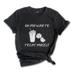 On My Way To Treat Myself Shirt, Treat Yourself Tee, Self-Love Wear, Pamper Your Self T-Shirt, Me-Time T-Shirt