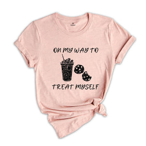 On My Way To Treat Myself Shirt, Treat Yourself Tee, Self-Love Wear, Pamper Your Self T-Shirt, Me-Time T-Shirt