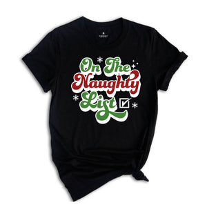 On The Naughty List Shirt, Funny Santa Shirt, Christmas Sweatshirt, Dirty Christmas Shirt, Naughty Xmas Gift, Christmas Party Tee