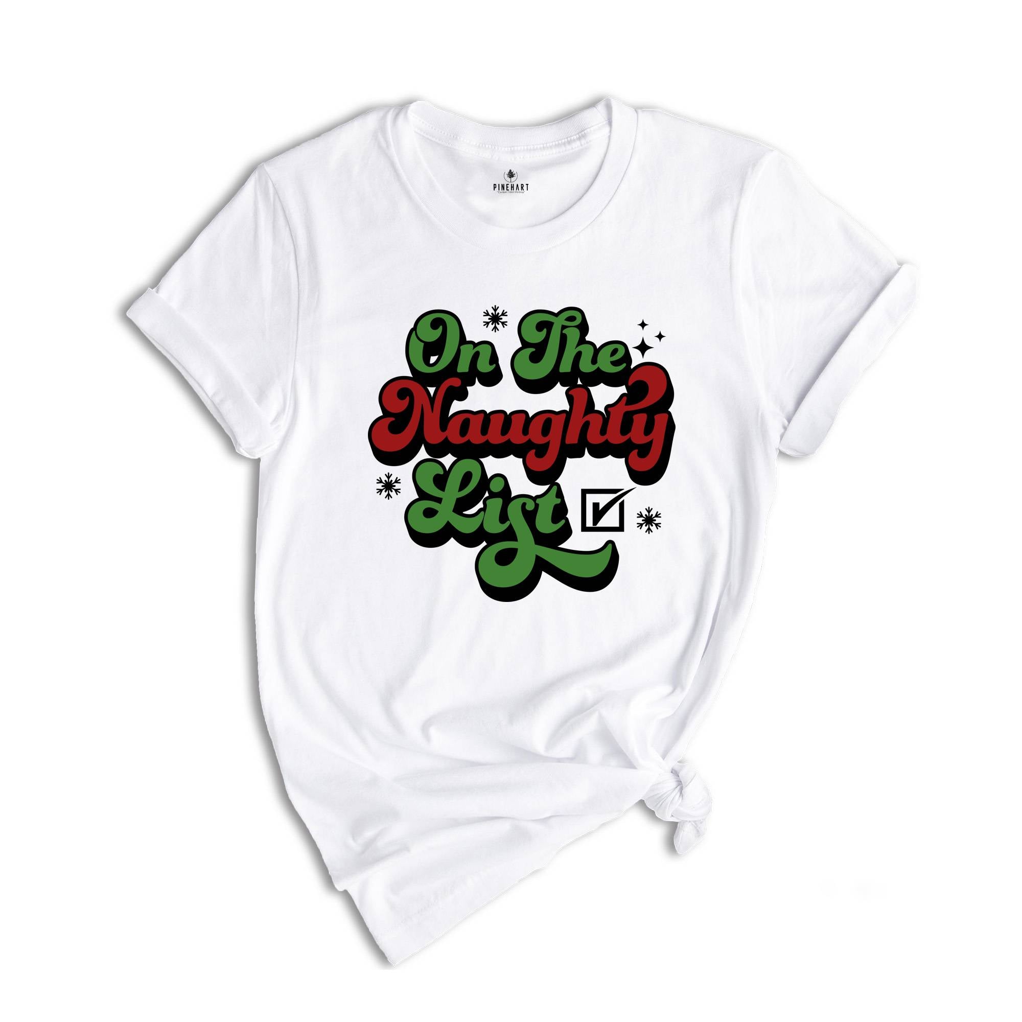 On The Naughty List Shirt, Funny Santa Shirt, Christmas Sweatshirt, Dirty Christmas Shirt, Naughty Xmas Gift, Christmas Party Tee
