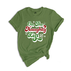 On The Naughty List Shirt, Funny Santa Shirt, Christmas Sweatshirt, Dirty Christmas Shirt, Naughty Xmas Gift, Christmas Party Tee