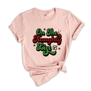 On The Naughty List Shirt, Funny Santa Shirt, Christmas Sweatshirt, Dirty Christmas Shirt, Naughty Xmas Gift, Christmas Party Tee