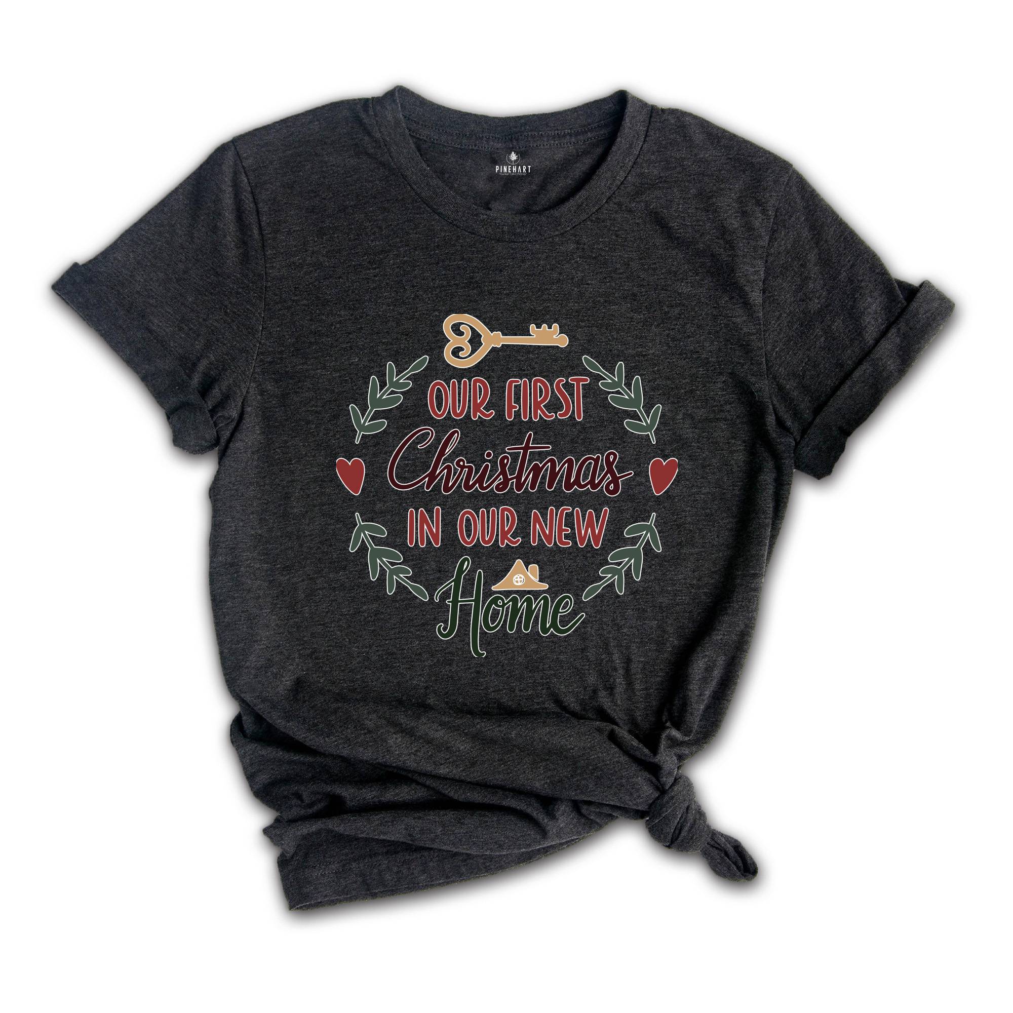 Our First Christmas In Our New Home Shirt, New House Gift, Christmas Gift, Merry Christmas Shirt, New Homeowner Shirt, Homeowner Shirt