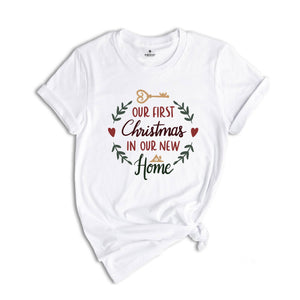 Our First Christmas In Our New Home Shirt, New House Gift, Christmas Gift, Merry Christmas Shirt, New Homeowner Shirt, Homeowner Shirt
