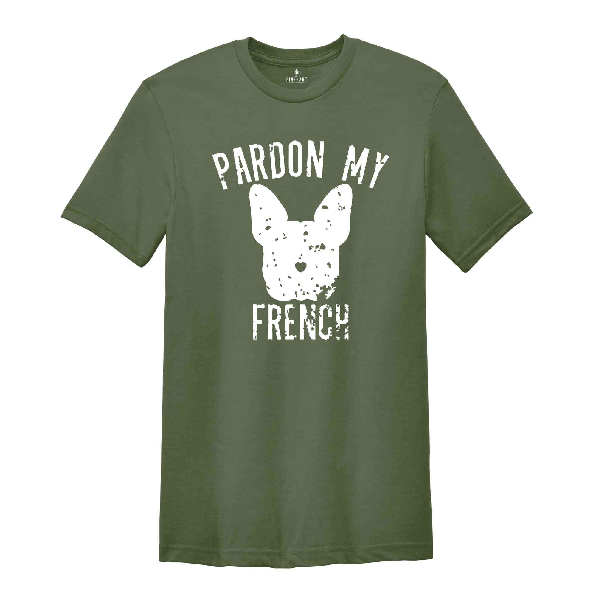 Pardon My French Shirt, French Bulldog Shirt, French Bulldog Owner, Frenchie Shirt, Dog Mom Shirt, Bulldog Shirt, Funny Dog Sweatshirt