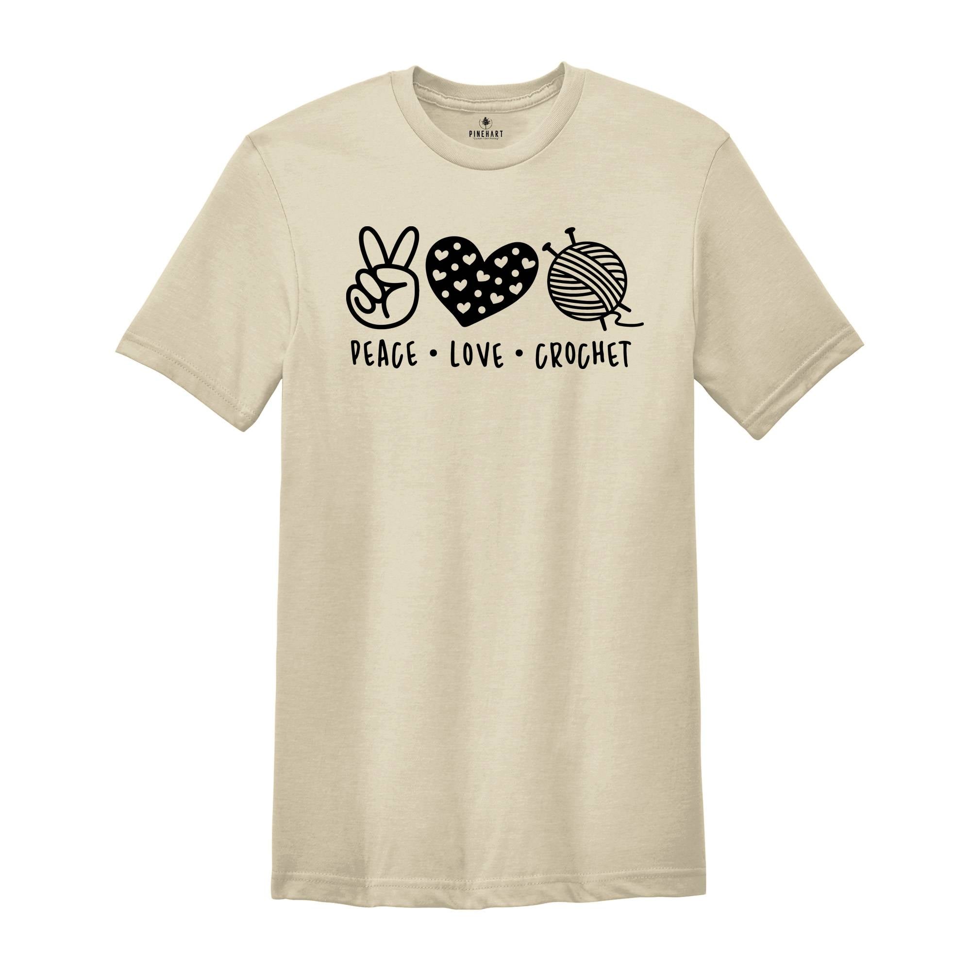 Peace Love Crochet Shirt, Funny Crochet Shirt, Knitting Shirt, Crocheted Gift, Crochet Lover Tee, Gift For Mom, Crochet Life