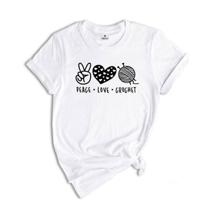 Peace Love Crochet Shirt, Funny Crochet Shirt, Knitting Shirt, Crocheted Gift, Crochet Lover Tee, Gift For Mom, Crochet Life