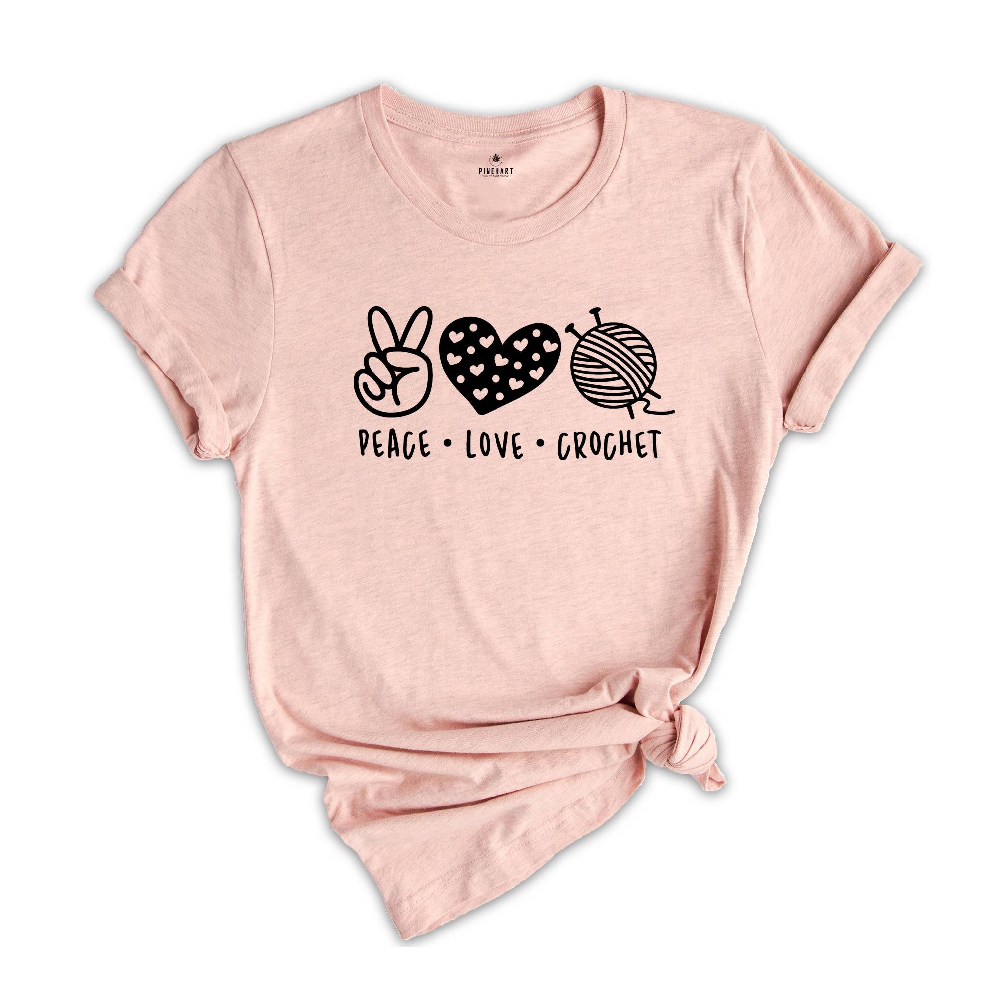 Peace Love Crochet Shirt, Funny Crochet Shirt, Knitting Shirt, Crocheted Gift, Crochet Lover Tee, Gift For Mom, Crochet Life