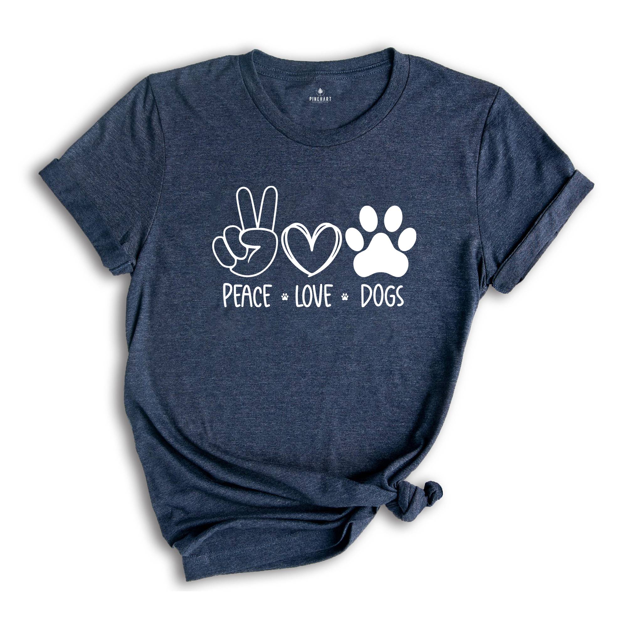 Peace Love Dog Shirt, Dog Mom Shirt, Peace Love Dogs, Dog Lover Shirt, Dog Lover Gift, Dog Sweatshirt, Shirt for Dog Lover