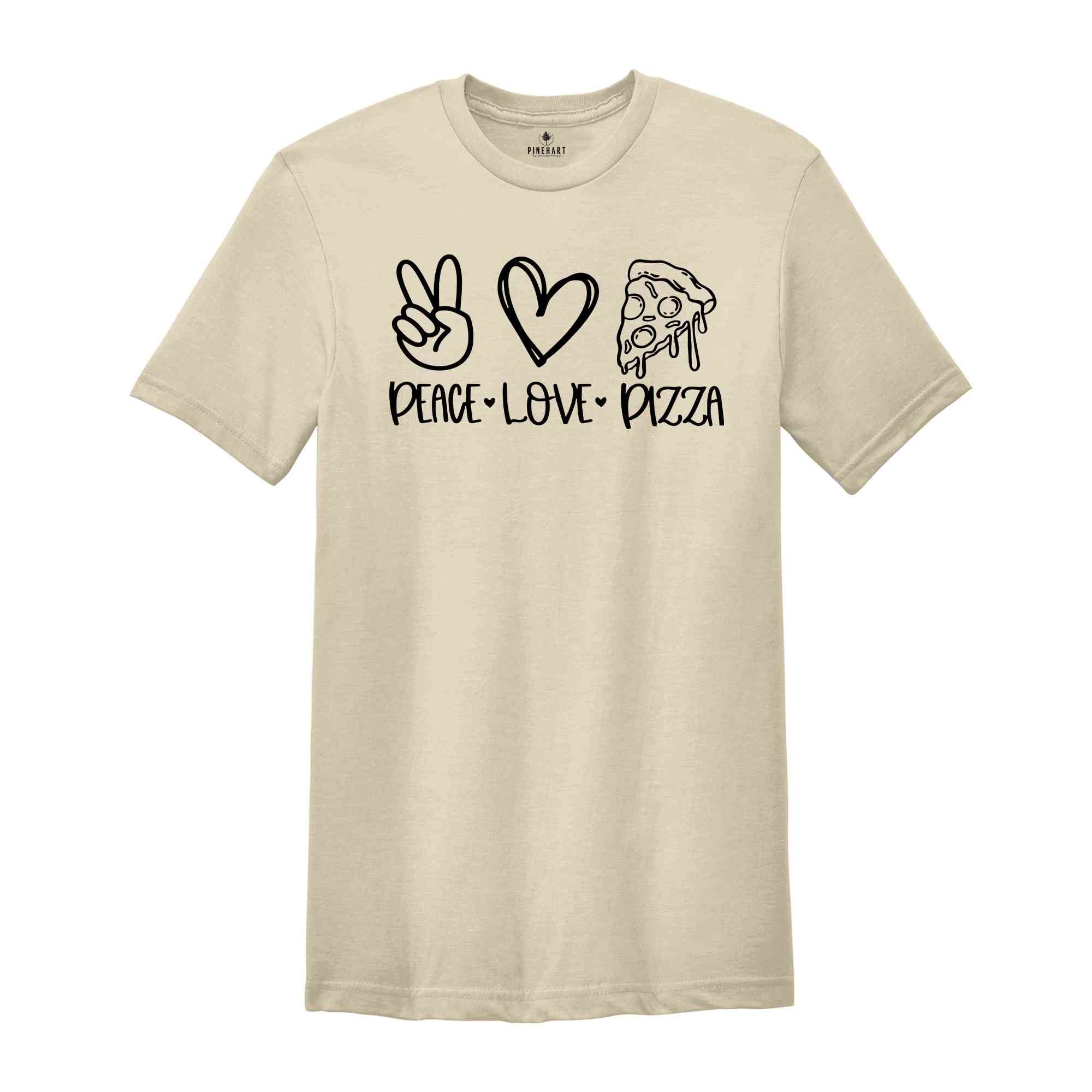 Peace Love Pizza Shirt, Peace Love Shirt, Pizza Shirt, Peace Shirt, Pizza Lover Shirt, Pizza Shirt, Pizza Lover Tee, Foodie Shirt