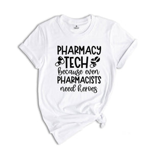 Pharmacy Tech Because Even Pharmacists Need Heroes Shirt, Funny Nurse Shirt, Nurse Life Tee, Pharmacist Shirt, Pharmacist Sayings