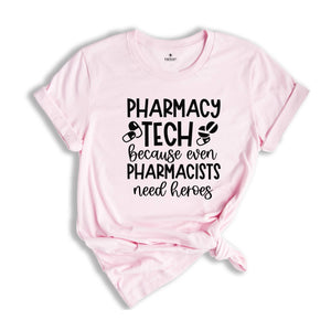 Pharmacy Tech Because Even Pharmacists Need Heroes Shirt, Funny Nurse Shirt, Nurse Life Tee, Pharmacist Shirt, Pharmacist Sayings