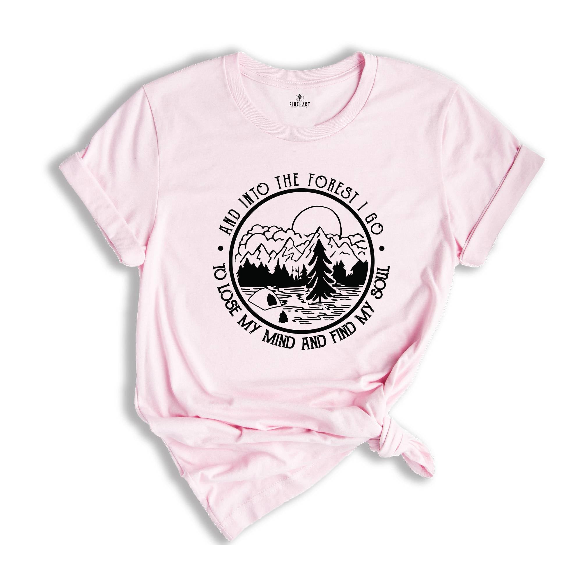 Pine Tree Shirt, And Into The Forest I Go To Lose My Mind And Find My Soul Shirt, Forest Shirt, Camping Tee, Wanderlust Shirt, Hiking Shirt