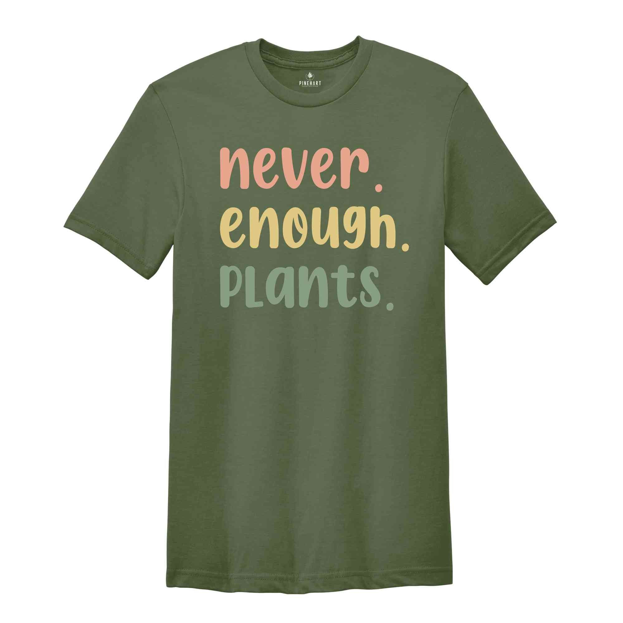Plant Shirt, Plant Lover Gift, Plant Lover Shirt, Gardening Shirt, Plant T Shirt, Never Enough Plants Shirt, Gardening Gift