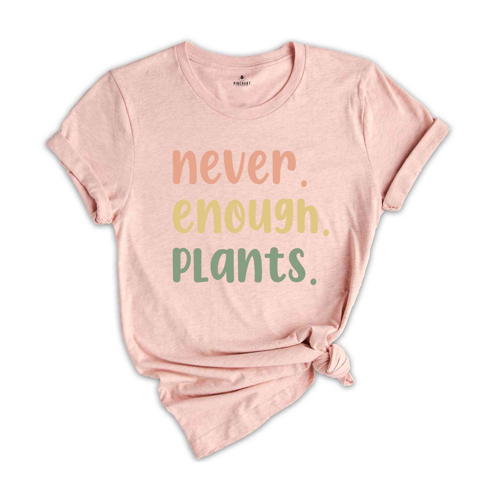Plant Shirt, Plant Lover Gift, Plant Lover Shirt, Gardening Shirt, Plant T Shirt, Never Enough Plants Shirt, Gardening Gift
