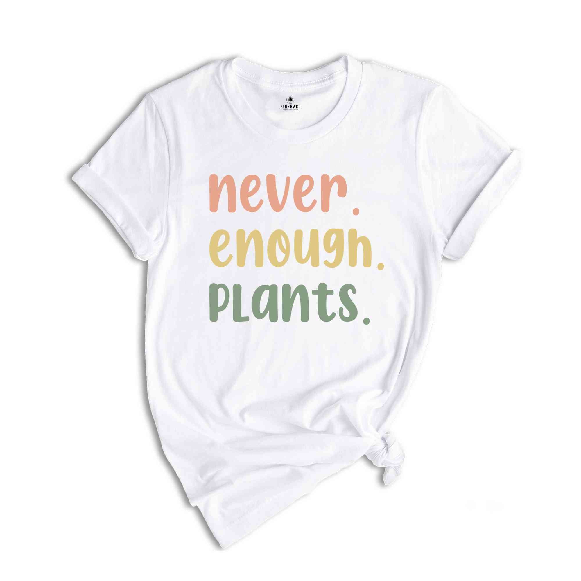 Plant Shirt, Plant Lover Gift, Plant Lover Shirt, Gardening Shirt, Plant T Shirt, Never Enough Plants Shirt, Gardening Gift