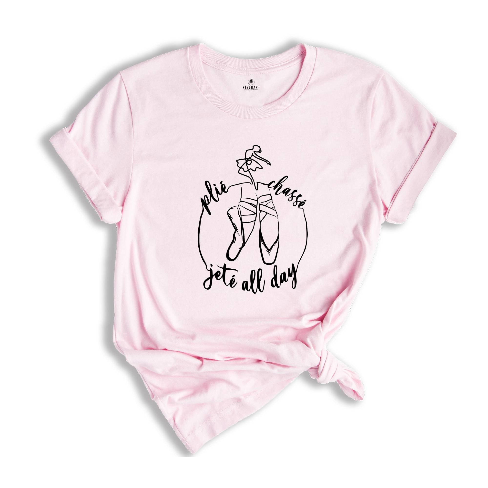 Plie Chasse Jete All Day T-shirt, Gift For Dancer, Ballerina Shirt, Dance Coach Tee, Ballet Party Shirt, Cute Birthday Shirt