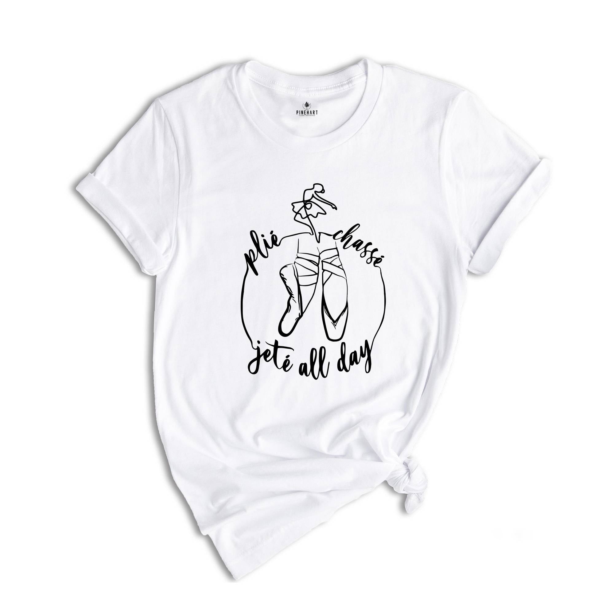 Plie Chasse Jete All Day T-shirt, Gift For Dancer, Ballerina Shirt, Dance Coach Tee, Ballet Party Shirt, Cute Birthday Shirt