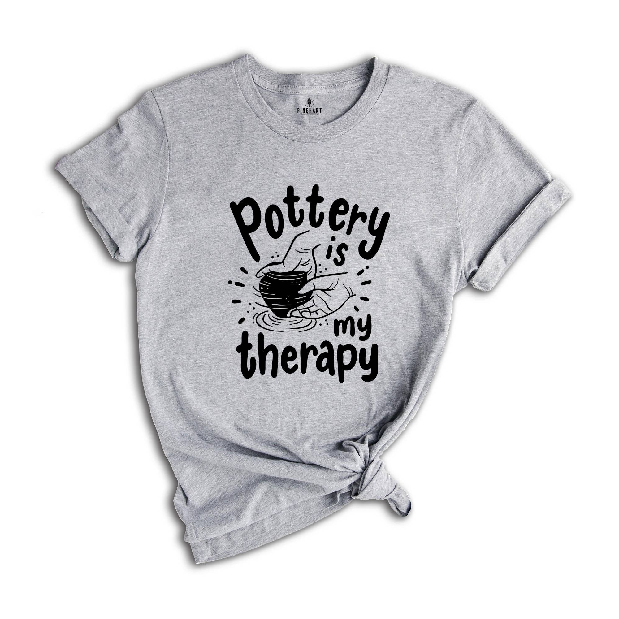 Pottery is My Therapy T-Shirt, Pottery Gift, Pottery Artist Tee, Ceramics Shirt, Pottery Lover Gift, Funny Pot Dealer Shirt