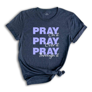 Pray On It Pray Over It Pray Trough It Shirt, Religious Shirt, Prayer Gift Shirt, Christian Sweatshirt