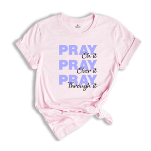 Pray On It Pray Over It Pray Trough It Shirt, Religious Shirt, Prayer Gift Shirt, Christian Sweatshirt