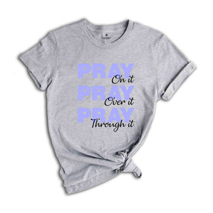 Pray On It Pray Over It Pray Trough It Shirt, Religious Shirt, Prayer Gift Shirt, Christian Sweatshirt