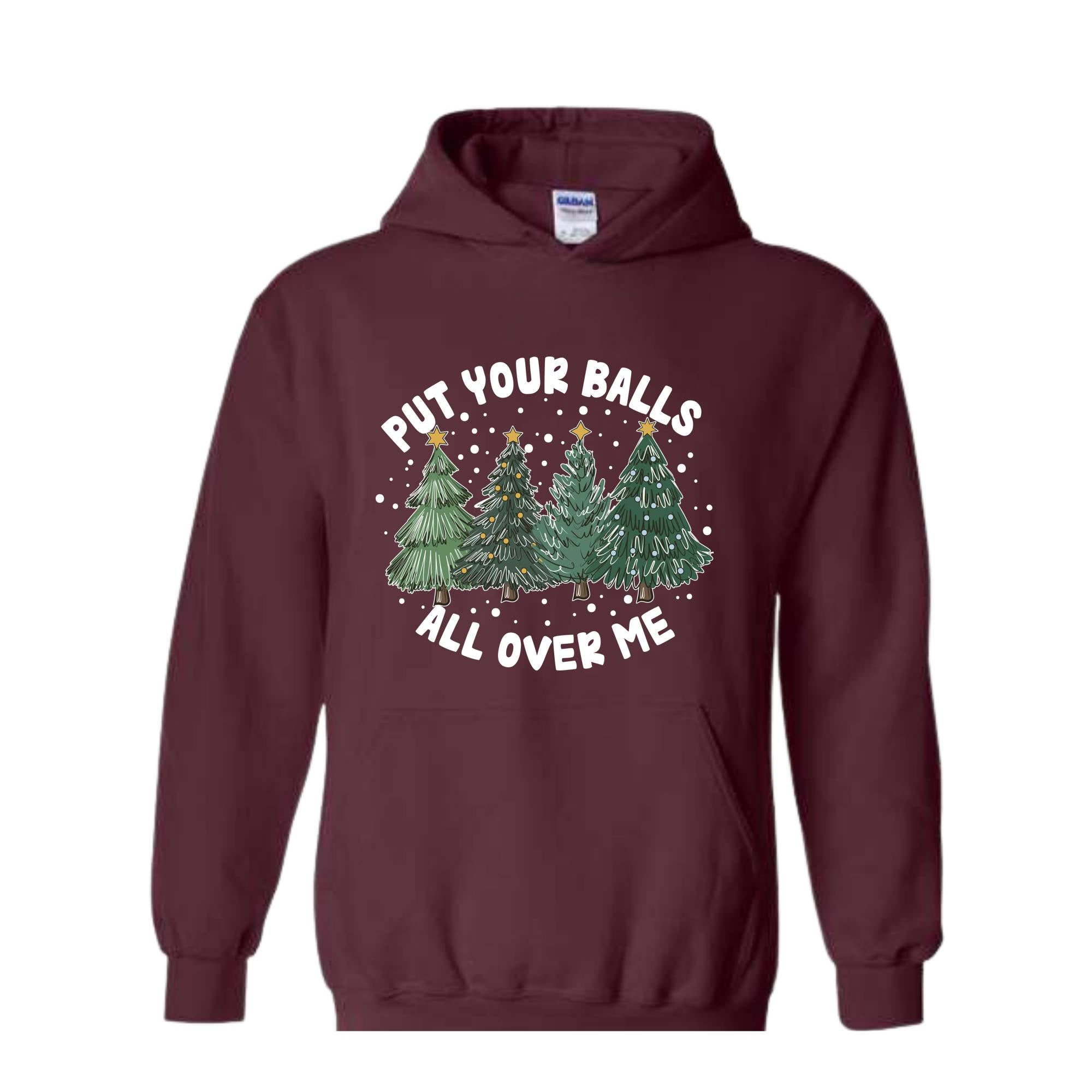 Put Your Balls All over Me Hoodie, Funny Christmas Hoodie, Christmas Trees Sweater, Humor Xmas Hoodie