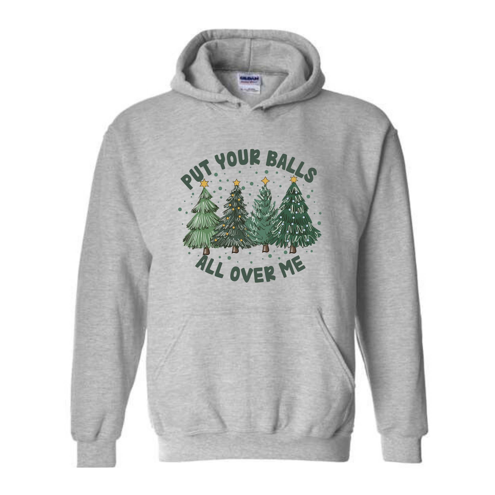 Put Your Balls All over Me Hoodie, Funny Christmas Hoodie, Christmas Trees Sweater, Humor Xmas Hoodie