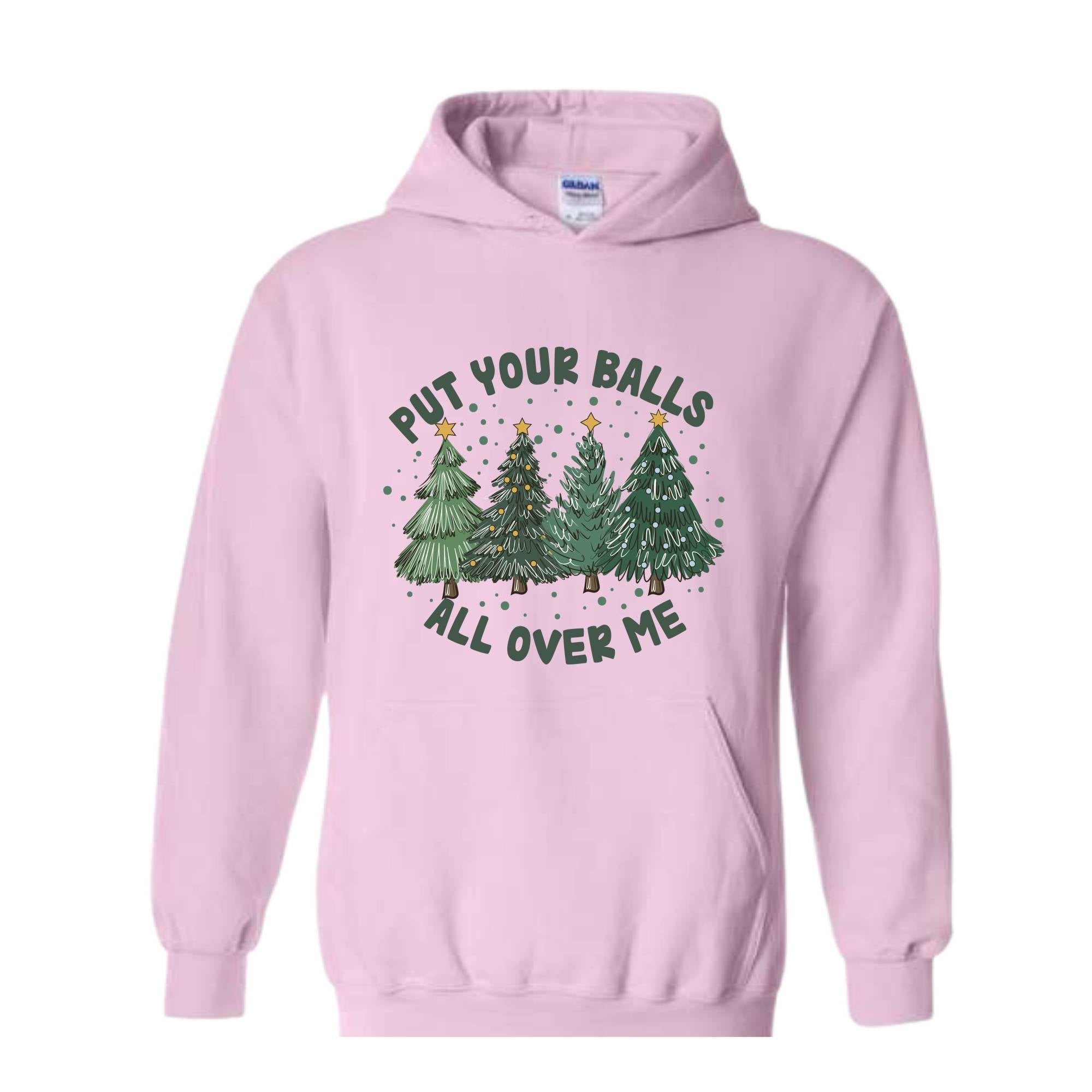Put Your Balls All over Me Hoodie, Funny Christmas Hoodie, Christmas Trees Sweater, Humor Xmas Hoodie