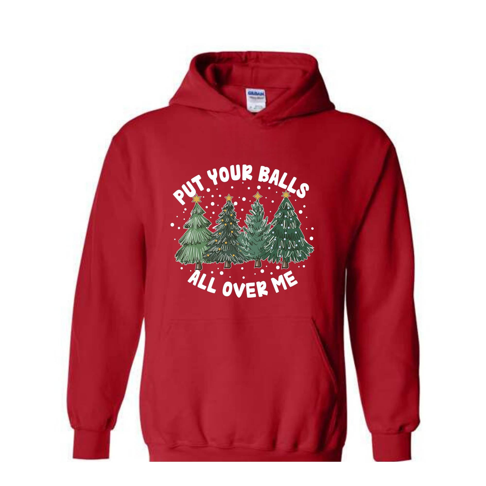 Put Your Balls All over Me Hoodie, Funny Christmas Hoodie, Christmas Trees Sweater, Humor Xmas Hoodie