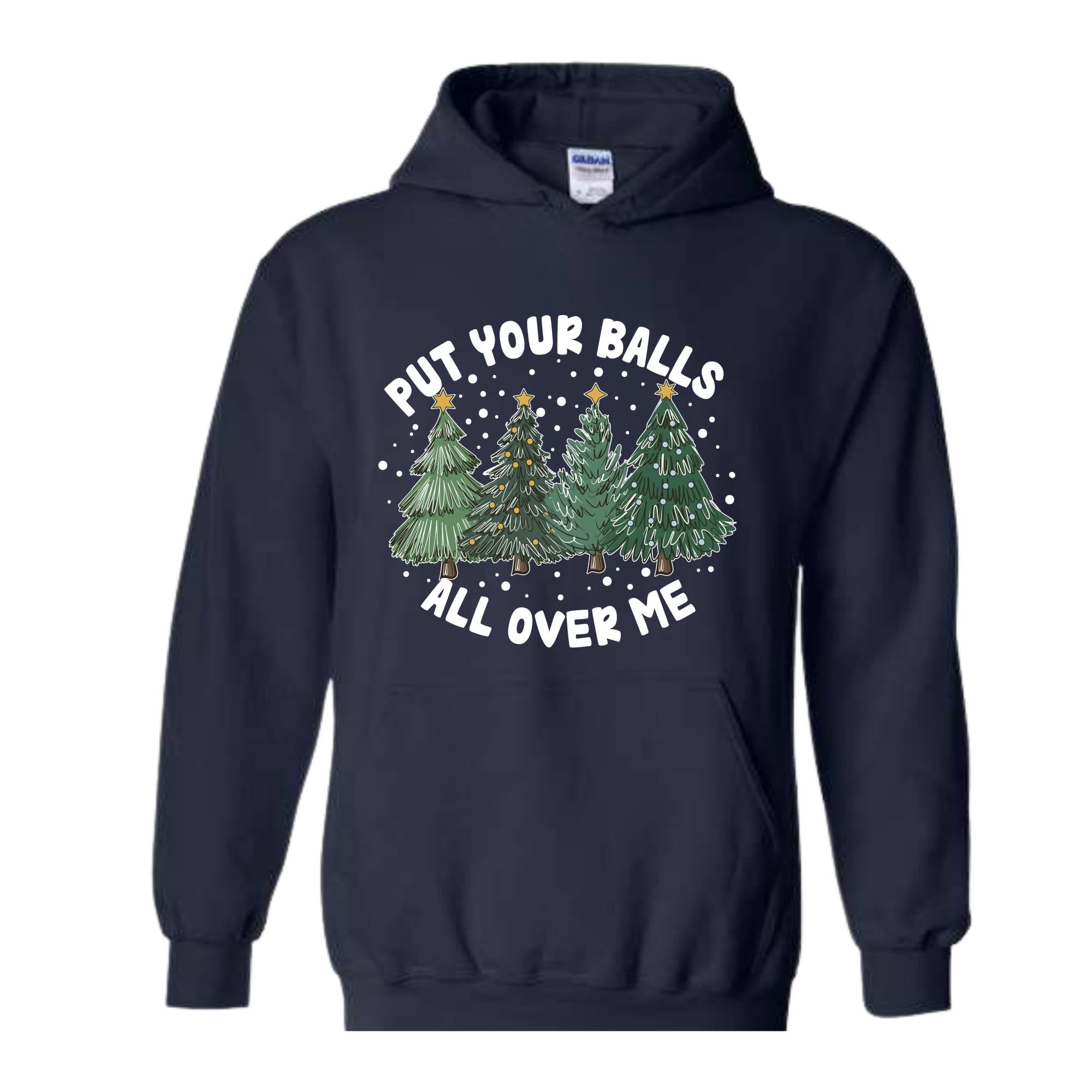 Put Your Balls All over Me Hoodie, Funny Christmas Hoodie, Christmas Trees Sweater, Humor Xmas Hoodie