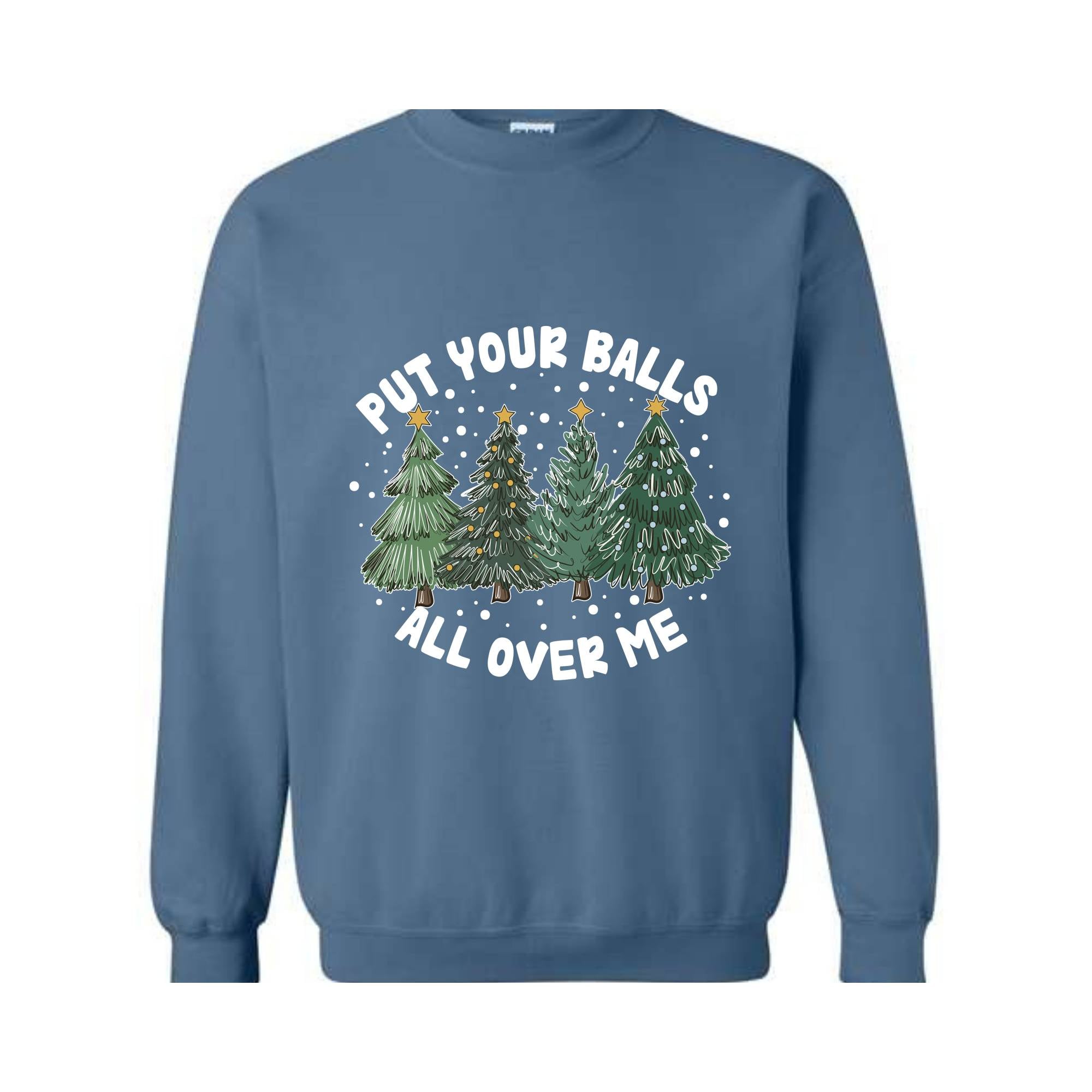 Put Your Balls All over Me Sweatshirt, Funny Christmas Sweatshirt, Christmas Trees Sweater, Humor Xmas Sweatshirt