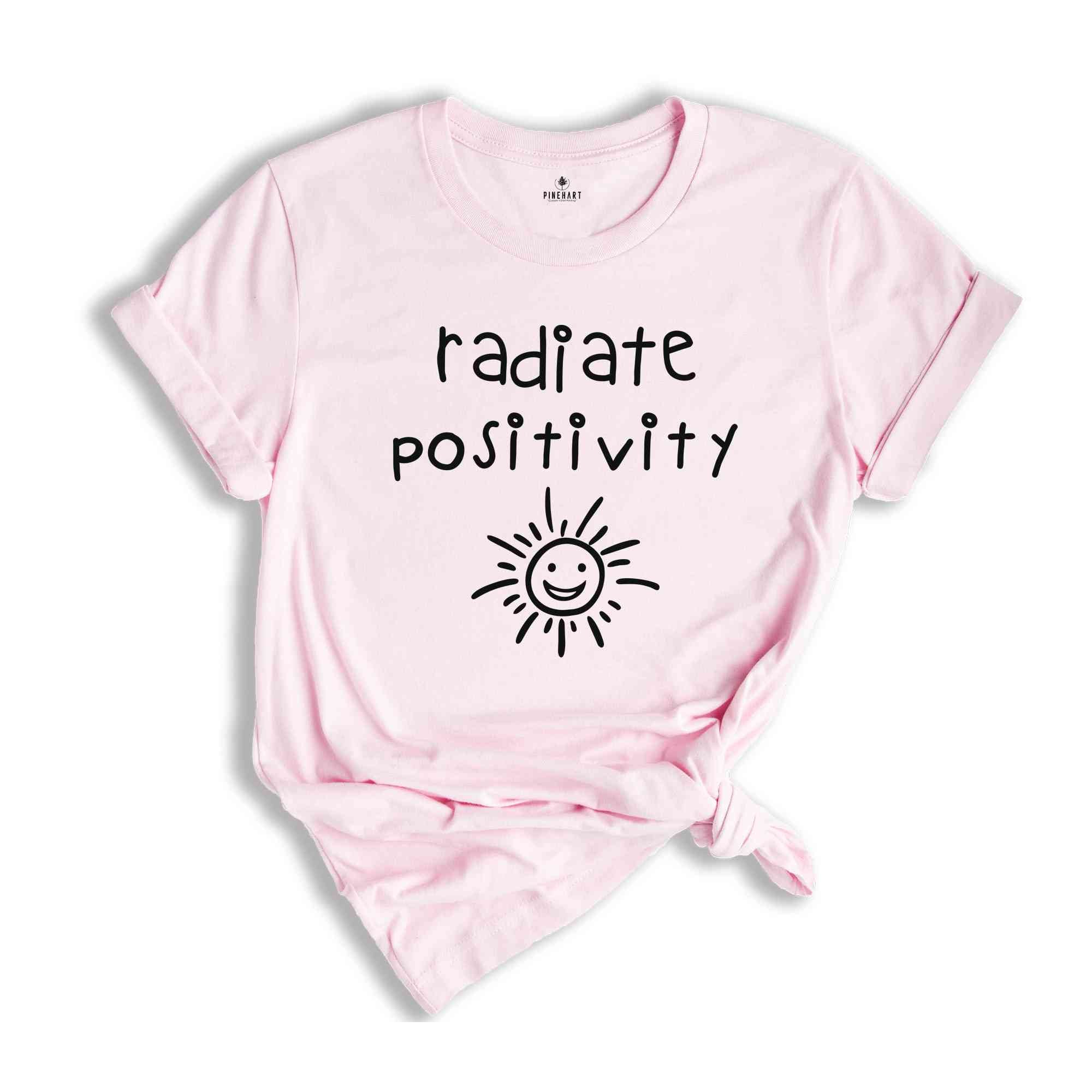 Radiate Positivity Shirt, Positive Vibes, Positive Life Shirt, Motivational Saying T-Shirt, Be Positive Shirt, Good Vibes Shirt, Happy Life