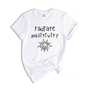 Radiate Positivity Shirt, Positive Vibes, Positive Life Shirt, Motivational Saying T-Shirt, Be Positive Shirt, Good Vibes Shirt, Happy Life