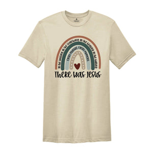 Rainbow Christian Shirt, Religious Shirt, Faith Shirt, Inspirational Shirt, There Was Jesus Shirt , Scripture Shirt