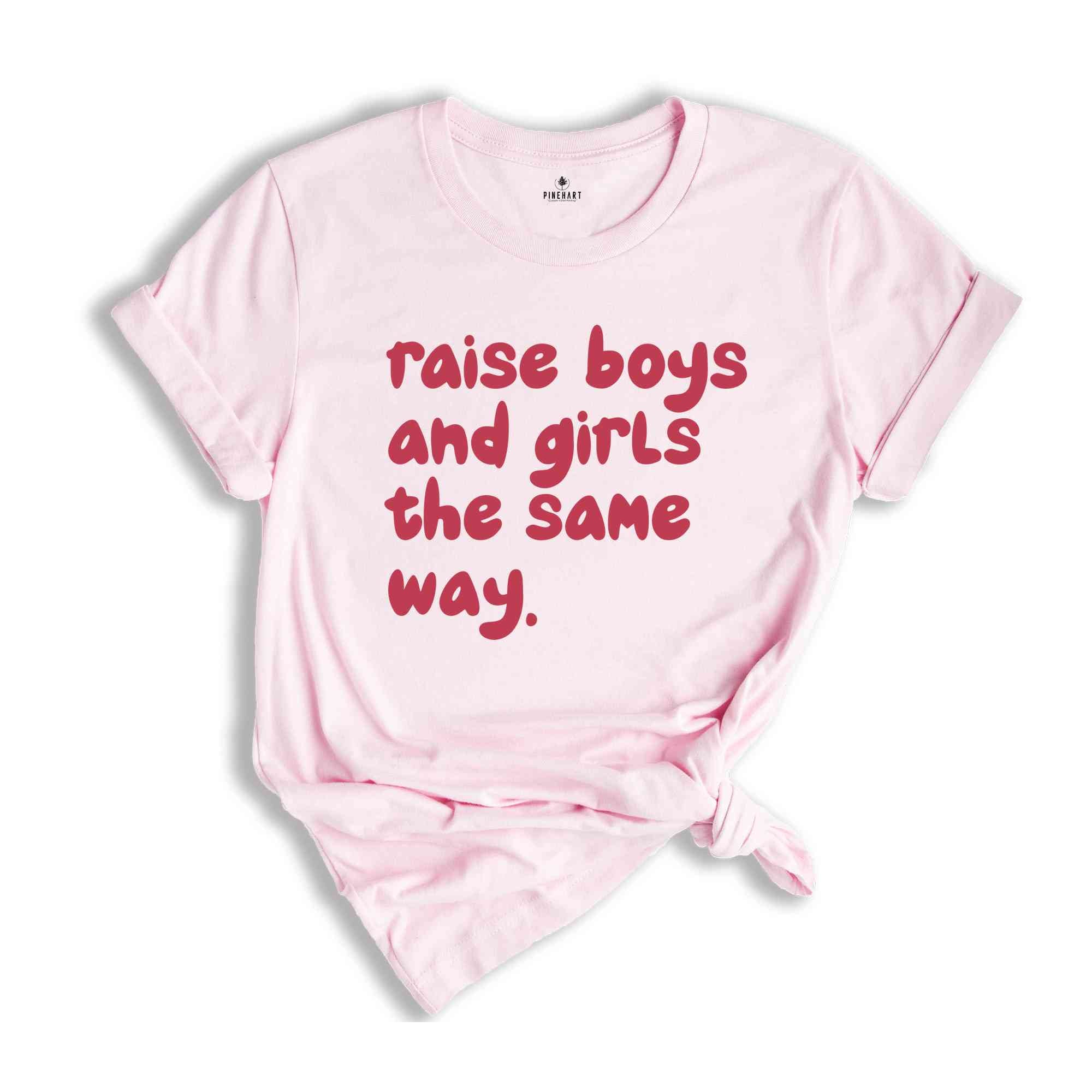 Raise Boys And Girls The Same Way Shirt, Gift For Girlfriend Shirt, Sarcastic Shirts, Women Shirts, Vintage Shirts, Funny Gift Shirts