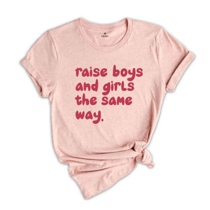 Raise Boys And Girls The Same Way Shirt, Gift For Girlfriend Shirt, Sarcastic Shirts, Women Shirts, Vintage Shirts, Funny Gift Shirts