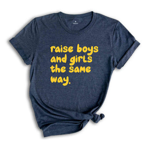 Raise Boys And Girls The Same Way Shirt, Gift For Girlfriend Shirt, Sarcastic Shirts, Women Shirts, Vintage Shirts, Funny Gift Shirts